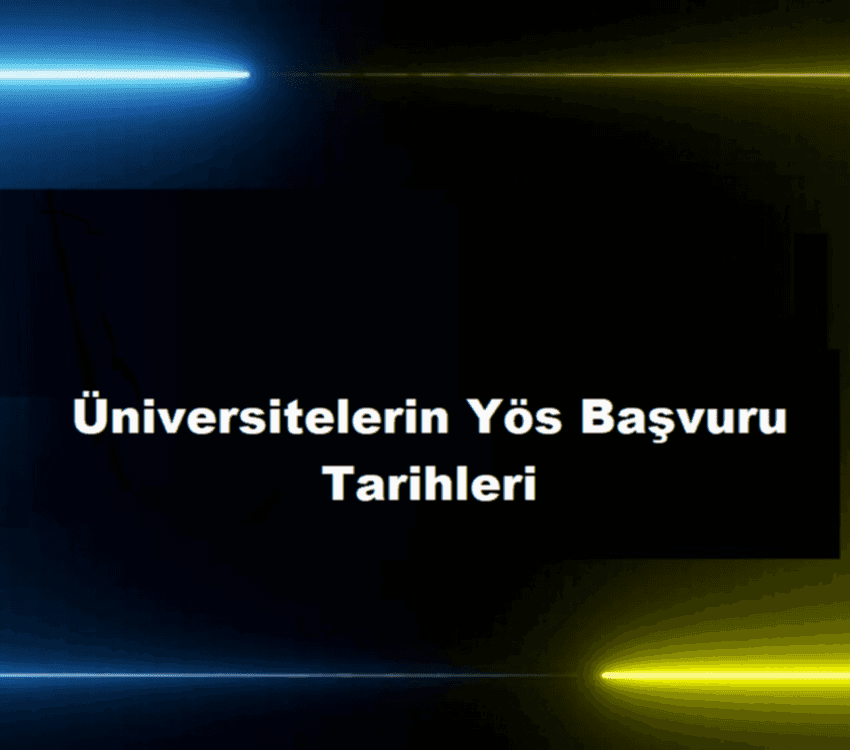 Üniversitelerin Yös Başvuru Tarihleri